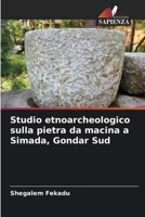 Studio etnoarcheologico sulla pietra da macina a Simada, Gondar Sud (Italian Edition) 6207870778 Book Cover