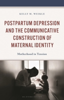 A Communicative Framework of Mothering Identity amid Postpartum Depression: The Influence of Expectations, Relationships, and Social Discourses on Multiple Identity Frames 1666961124 Book Cover