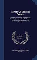 History of Sullivan County: Embracing an Account of Its Geology, Climate, Aborigines, Early Settlement, Organization with Biographical Sketches 1017492204 Book Cover