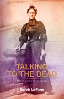 Talking to the Dead: Travels of a Biographer 1800422628 Book Cover