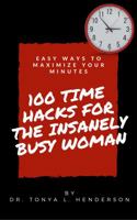 100 Time Hacks for the Insanely Busy Woman 0998398217 Book Cover