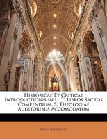 Historicae Et Criticae Introductionis in U. T. Libros Sacros Compendium: S. Theologiae Auditoribus Accomodatum 1146089902 Book Cover