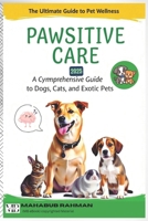 Pawsitive Care: The Ultimate Guide to Pet Wellness: Essential Care for Dogs, Cats, and Exotic Pets B0DXDDNCPT Book Cover