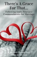 There's a Grace for That!: Following God's Ten Love Commandments for Marriage 179261635X Book Cover
