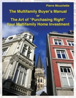 The Multifamily Buyer's Manual: The Art of Purchasing Right Your Multifamily Home Investment 1537231227 Book Cover