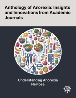 Anthology of Anorexia: Insights and Innovations From Academic Journals 1022905805 Book Cover