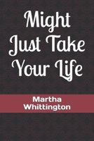 Might Just Take Your Life B08M8GVZVZ Book Cover