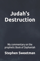 Judah's Destruction: My commentary on the prophetic Book of Zephaniah B09YJJYFVS Book Cover