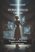 Storia di una IA OrIAnna: Viaggio nella Divina Tecnomaturgia (Italian Edition) B0G1HJPQLG Book Cover