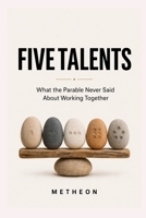 Five Talents: What the parable never said that about working together B0GYL6JT7P Book Cover