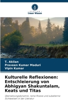 Kulturelle Reflexionen: Entschleierung von Abhigyan Shakuntalam, Keats und Titas (German Edition) 6207503708 Book Cover