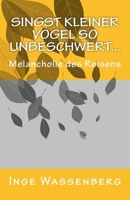 Singst kleiner Vogel so unbeschwert...: Melancholie des Reisens 1517233178 Book Cover