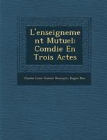L'Enseignement Mutuel: Comédie En Trois Actes 1286969972 Book Cover