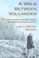 Walk Between Volcanoes : On the Camino de Santiago de Gran Canaria 2025 1939098106 Book Cover