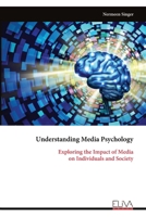 Understanding Media Psychology: Exploring the Impact of Media on Individuals and Society 9999321992 Book Cover