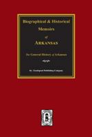 Biographical and Historical Memoirs of Arkansas: The General History of the State. 0893080780 Book Cover