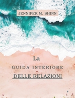 La guida interiore delle relazioni: Trasformare i modelli disfunzionali per un amore duraturo (Italian Edition) B0DZCM6Z6Q Book Cover