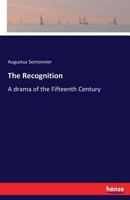 The Recognition A Drama of the Fifteenth Century 3337343694 Book Cover