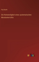 Die Notwendigkeit Eines Systematischen Moralunterrichts 3846023795 Book Cover