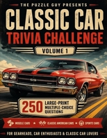Classic Car Trivia Challenge: 250 Large-Print Multiple-Choice Questions for Car Enthusiasts — Muscle Cars, Classic American Cars, Sports Cars & Automotive History | Volume 1 B0GZ4T1Z9R Book Cover