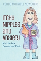 Itchy Nipples and Anxiety: My Life is a Comedy of Perils 0578321947 Book Cover