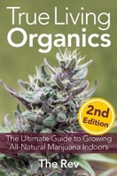 True Living Organics: The Ultimate Guide to Growing All-Natural Marijuana Indoors 1931160961 Book Cover