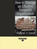 How to Manage an Effective Nonprofit Organization (EasyRead Large Edition): From Writing and Managing Grants to Fundraising, Board Development, and Strategic Planning 1427095914 Book Cover