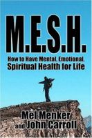 M.E.S.H.: How to Have Mental, Emotional, Spiritual Health for Life 1424131804 Book Cover