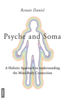 Psyche and Soma - A Holistic Approach to understanding the Mind-Body Connection 3856307877 Book Cover