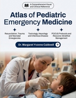 Atlas of Pediatric Emergency Medicine: Rapid Visual Diagnosis, Clinical Reasoning, and Evidence-Based Management from Neonates to Adolescents for ... Emergency Physicians and Pediatric Providers B0GZ6QQRSW Book Cover