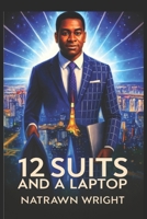 12 SUITS AND A LAPTOP: One Man’s Story of Grit, Growth, and Global Dreams 1508642702 Book Cover