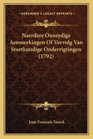 Naerdere Onzeydige Aenmerkingen Of Vervolg Van Staetkundige Onderrigtingen Voor Het Brabansch Volk ...... 1279274301 Book Cover