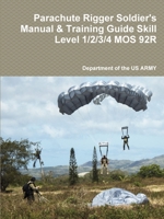 Parachute Rigger Soldier's Manual & Training Guide Skill Level 1/2/3/4 MOS 92R 1387623567 Book Cover