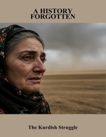 A History Forgotten: The Kurdish Struggle B0FQ3Z5Z5Q Book Cover