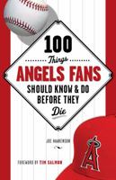 100 Things Angels Fans Should Know  Do Before They Die 1600787762 Book Cover