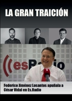 LA GRAN TRAICIÓN: Federico Jiménez Losantos apuñala a César Vidal en Es.Radio 1471705889 Book Cover