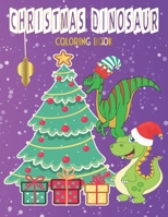 Christmas Dinosaur Coloring Book: Dinosaurs Wearing Christmas Hats Enjoying Christmas Scenes Coloring Book for Kids Aged 4 -8 B08NMG2W6K Book Cover