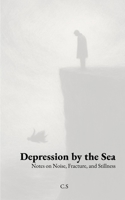 Depression by the Sea: Notes on Noise, Fracture, and Stillness B0GD8H8BCT Book Cover