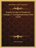 Tratado En Que Se Prueba Ser Contagio, Y Consiguientemente Peste (1676) 1169624189 Book Cover