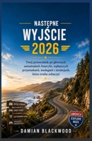 NASTEPNE WYJSCIE 2026: Twój przewodnik po glównych autostradach Ameryki, najlepszych przystankach, noclegach i atrakcjach, które trzeba zobaczyc (Polish Edition) B0H7PKM745 Book Cover