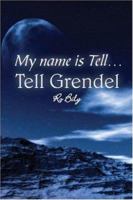 Tell...Tell Grendel 1424100518 Book Cover