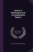 Letters to Washington and Accompanying Papers; 1176995367 Book Cover