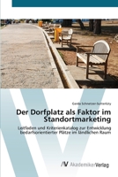 Der Dorfplatz als Faktor im Standortmarketing: Leitfaden und Kriterienkatalog zur Entwicklung bedarfsorientierter Plätze im ländlichen Raum 3639677579 Book Cover
