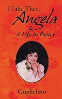 I Take Thee, Angela: A Life in Poetry 1956373357 Book Cover