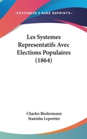 Les Systemes Representatifs Avec Elections Populaires (1864) 1160176760 Book Cover