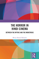 The Horror in Hindi Cinema: Between the Mythic and the Monstrous 1032962607 Book Cover