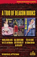 A Trio of Beacon Books: Marijuana Girl/Call South 3300: Ask for Molly!/The Sex Cure 1944520899 Book Cover