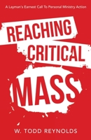 Reaching Critical Mass: A Layman's Earnest Call to Personal Ministry Action 1664264124 Book Cover