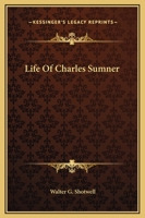 Life Of Charles Sumner 0548500428 Book Cover