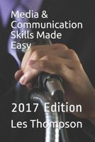 Media & Communication Skills Made Easy: 2017 Edition 1521508895 Book Cover